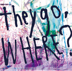 they go, Where? they go, Where?