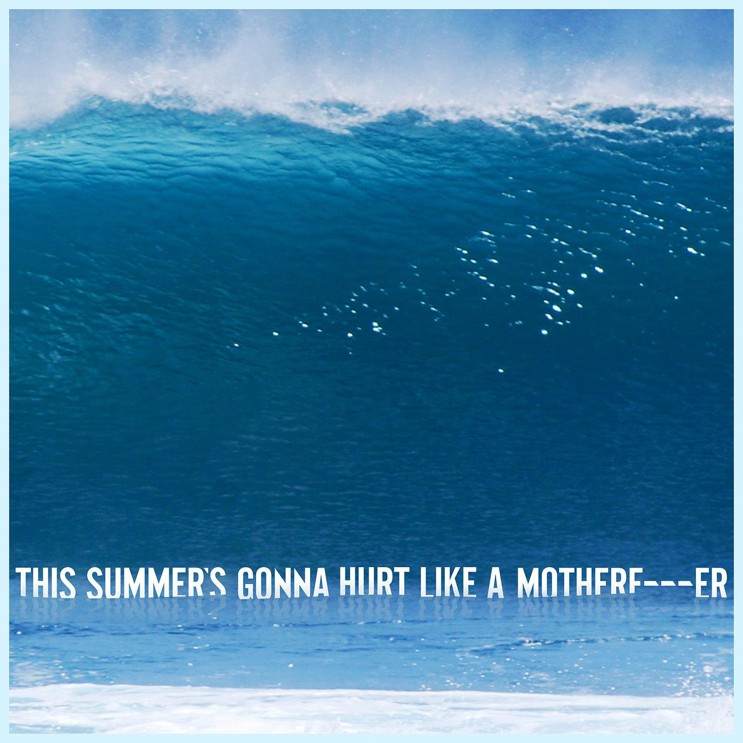 This Summer\x27s Gonna Hurt Like a Motherfucker This Summer\x27s Gonna Hurt Like a Motherfucker